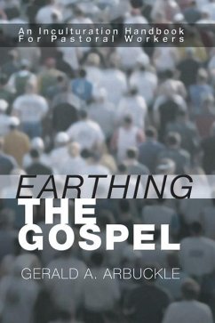 Earthing the Gospel: An Inculturation Handbook for the Pastoral Worker - Arbuckle, Gerald A.