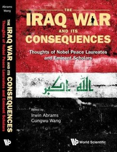 Iraq War and Its Consequences, The: Thoughts of Nobel Peace Laureates and Eminent Scholars - Abrams, Irwin / Gungwu, Wang (eds.)