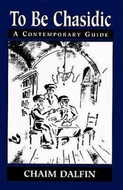 To Be Chasidic: A Contemporary Guide - Dalfin, Chaim