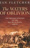 The Waters of Oblivion: The British Invasion of the Rio de la Plata, 1806-1807