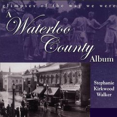 A Waterloo County Album: Glimpses of the Way We Were - Kirkwood Walker, Stephanie