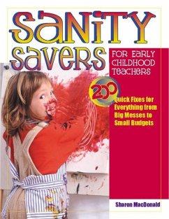 Sanity Savers for Early Childhood Teachers: 200 Quick Fixes for Everything from Big Messes to Small Budgets - Macdonald, Sharon