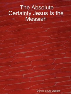 The Absolute Certainty Jesus Is the Messiah - Giddens, Donald Louis