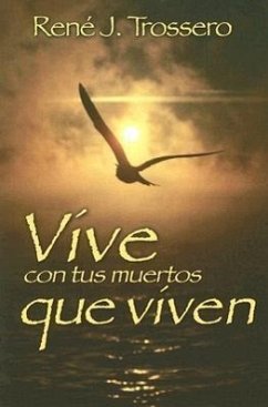 Vive Con Tus Muertos Que Viven - Trossero, René