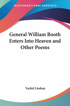 General William Booth Enters Into Heaven and Other Poems - Lindsay, Vachel
