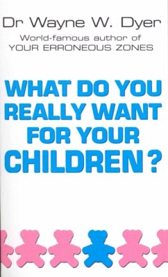 What Do You Really Want For Your Children? - Dyer, Dr Wayne W