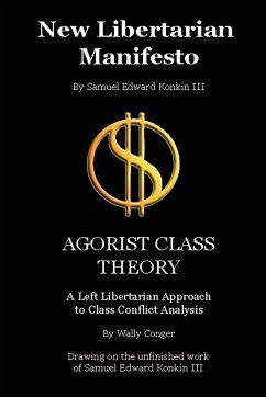 New Libertarian Manifesto and Agorist Class Theory - Conger, Wally; Konkin, Samuel Edward III