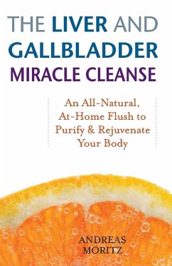 Liver and Gallbladder Miracle Cleanse - Moritz, Andreas