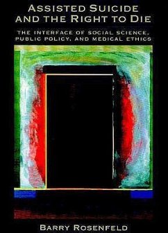 Assisted Suicide and the Right to Die: The Interface of Social Science, Public Policy, and Medical Ethics - Rosenfeld, Barry