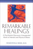 Remarkable Healings: A Psychiatrist Discovers Unsuspected Roots of Mental and Physical Illness: A Psychiatrist Discovers Unsuspected Roots of Mental a