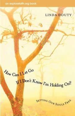 How Can I Let Go If I Don't Know I'm Holding On? - Douty, Linda
