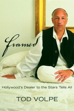 Framed: Hollywood's Dealer to the Stars Tells All - Volpe, Tod