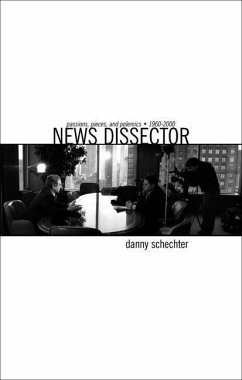 News Dissector: Passions, Pieces, and Polemics, 1960-2000 - Schechter, Danny