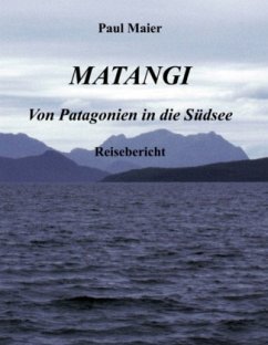 Matangi - Von Patagonien in die Südsee - Maier, Paul