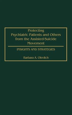 Protecting Psychiatric Patients and Others from the Assisted-Suicide Movement - Olevitch, Barbara A.