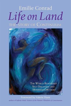Life on Land: The Story of Continuum, the World-Renowned Self-Discovery and Movement Method - Conrad, Emilie