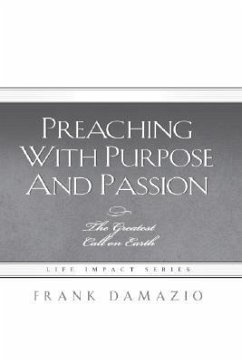 Preaching with Purpose and Passion: The Greatest Call on Earth - Damazio, Frank