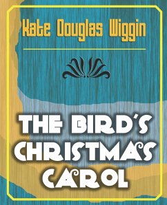The Bird's Christmas Carol - 1898 - Kate Douglas Wiggin, Douglas Wiggin; Kate Douglas Wiggin