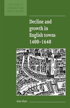 Decline and Growth in English Towns 1400 1640 - Dyer, Alan