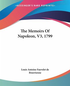 The Memoirs Of Napoleon, V3, 1799 - Louis Antoine Fauvelet De Bourrienne