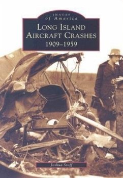 Long Island Aircraft Crashes: 1909-1959 - Stoff, Joshua