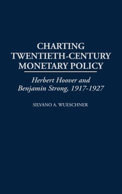 Charting Twentieth-Century Monetary Policy - Wueschner, Silvano A.