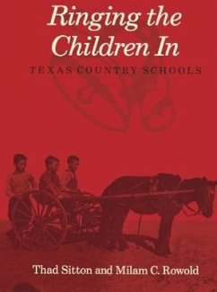 Ringing the Children in: Texas Country Schools - Sitton, Thad; Rowold, Milam C.