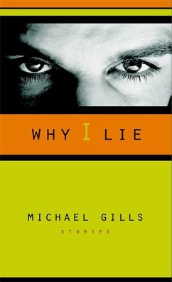 Why I Lie: Stories - Gills, Michael