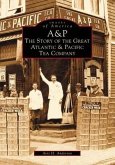 A&p: The Story of the Great Atlantic & Pacific Tea Company