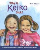 Why Is Keiko Sick?: A Conversation with Your Child about Why Bad Things Happen