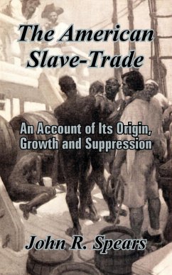 The American Slave-Trade - Spears, John R.
