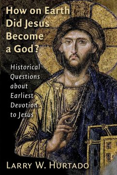 How on Earth Did Jesus Become a God? - Hurtado, Larry W