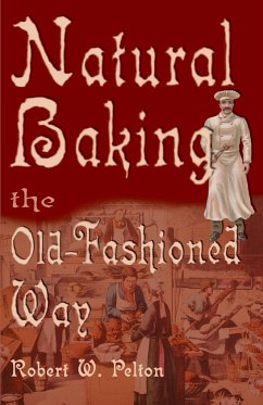 Natural Baking the Old-Fashioned Way - Pelton, Robert W.