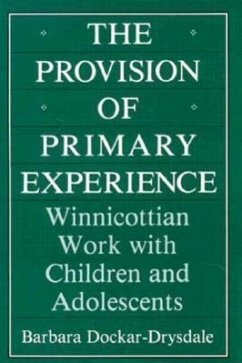 The Provision of Primary Experience: Winnicottian Work with Children and Adolescents - Dockar-Drysdale, Barbara