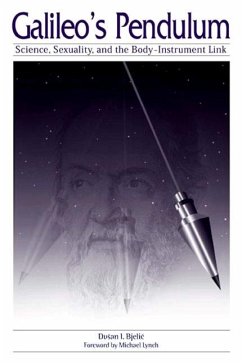 Galileo's Pendulum: Science, Sexuality, and the Body-Instrument Link - Bjelic, Dusan I.