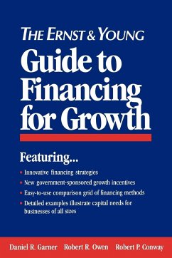 The Ernst & Young Guide to Financing for Growth - Ernst & Young Llp; Garner, Daniel R; Owen, Robert R; Conway, Robert P