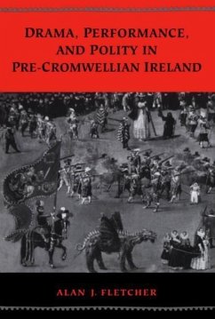 Drama, Performance, and Polity in Pre-Cromwellian Ireland - Fletcher, Alan J