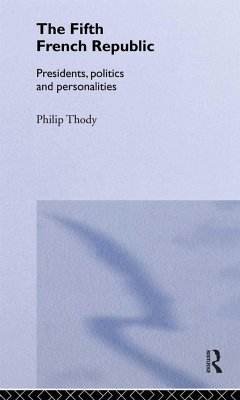 The Fifth French Republic: Presidents, Politics and Personalities - Thody, Philip