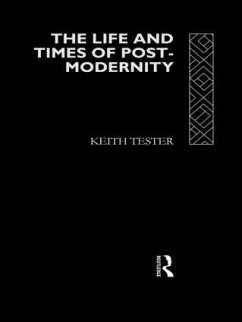 The Life and Times of Post-Modernity - Tester, Keith