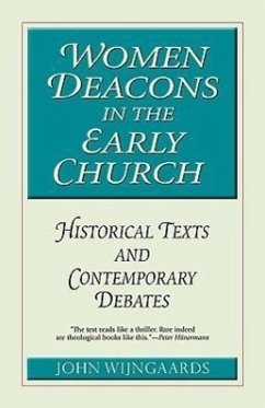 Women Deacons in the Early Church: Historical Texts and Contemporary Debates - Wijngaards, John