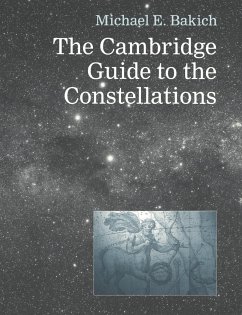 The Cambridge Guide to the Constellations - Bakich, Michael E.