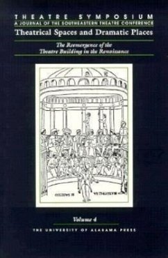 Theatre Symposium, Vol. 4: Theatrical Spaces and Dramatic Spaces: The Reemergence of the Theatre Building in the Renaissance