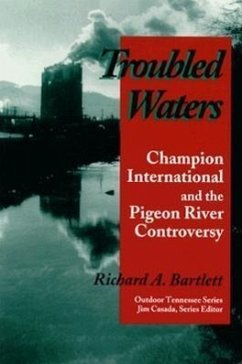 Troubled Waters: Champion International Pigeon River Controversy - Bartlett, Richard A.