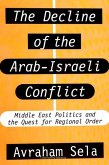 The Decline of the Arab-Israeli Conflict: Middle East Politics and the Quest for Regional Order