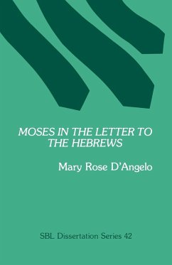 Moses in the Letter to the Hebrews - D'Angelo, Mary Rose