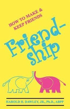 Friendship: How to Make & Keep Friends - Dawley, Harold H. Jr.