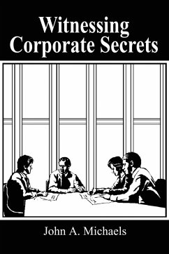Witnessing Corporate Secrets - Michaels, John A.