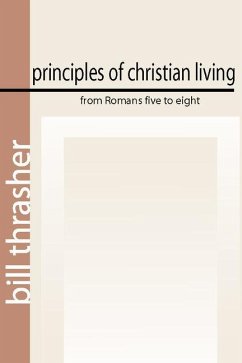 Principles of Christian Living from Romans Five to Eight - Thrasher, Bill