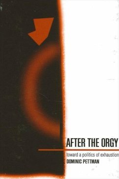After the Orgy: Toward a Politics of Exhaustion - Pettman, Dominic