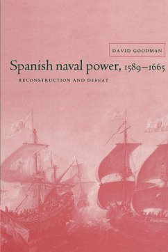 Spanish Naval Power 1589 - 1665 - Goodman, David; David, Goodman